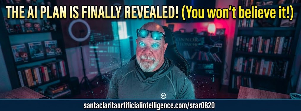 The AI plan is finally revealed. Every download from the SRAR seminar at santaclaritaartificialintelligence.com/srar0820.